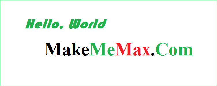 MakeMeMax : Hello World (MMM) - with Professional Blogging Tips