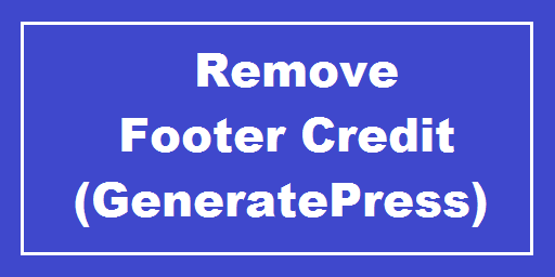 How to Remove Footer Credit Built with GeneratePress in Free Version Theme